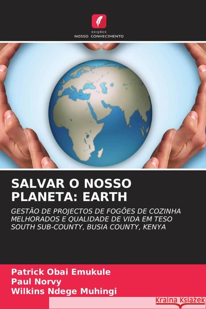 SALVAR O NOSSO PLANETA: EARTH Emukule, Patrick Obai, Norvy, Paul, Muhingi, Wilkins Ndege 9786204814643 Edições Nosso Conhecimento - książka