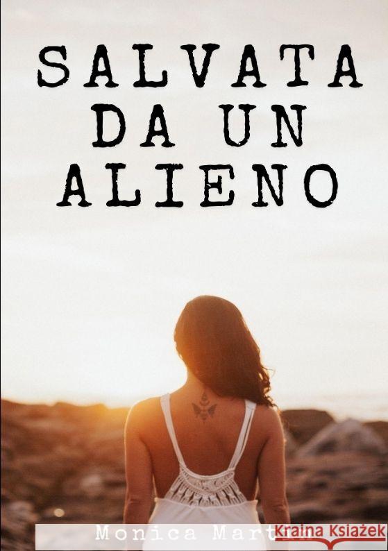 Salvata da un Alieno - Racconto Erotico per Adulti: Svelando Affascinanti Segreti in un avvincente Romance Fantascientifico Monica Martin 9783384003393 Monica Martin - książka