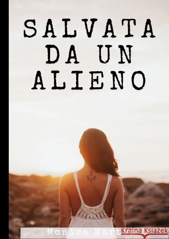 Salvata da un Alieno - Racconto Erotico per Adulti: Svelando Affascinanti Segreti in un avvincente Romance Fantascientifico Monica Martin 9783384003409 Monica Martin - książka