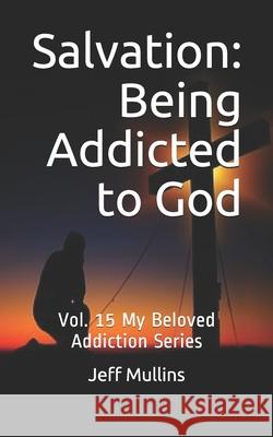 Salvation: Being Addicted to God Jeff Mullins 9781688055407 Independently Published - książka