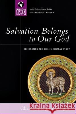 Salvation Belongs to Our God: Celebrating the Bible's Central Story Christopher J. H. Wright 9780830833061 IVP Academic - książka