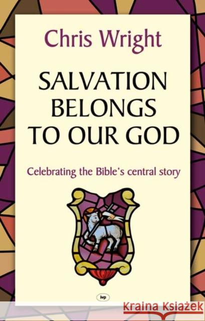Salvation Belongs to Our God: Celebrating The Bible'S Central Story Chris Wright 9781844745142 Inter-Varsity Press - książka