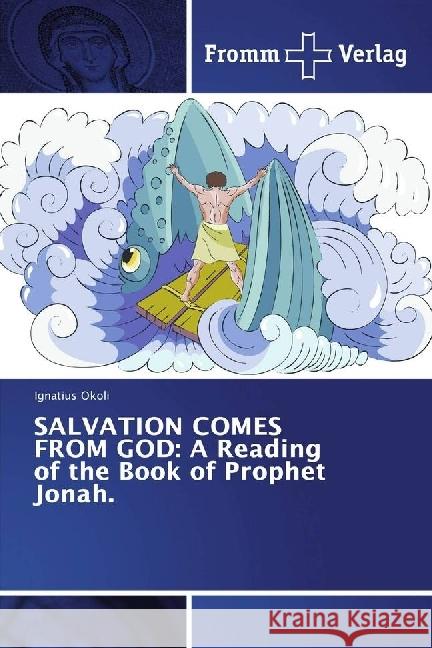 SALVATION COMES FROM GOD: A Reading of the Book of Prophet Jonah Okoli, Ignatius 9783841609359 Fromm Verlag - książka