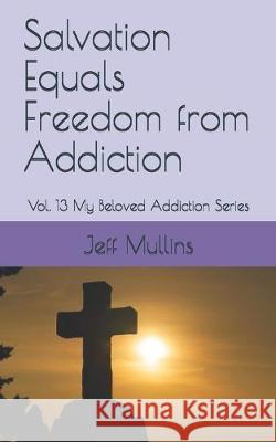 Salvation Equals Freedom from Addiction Jeff Mullins 9781686682179 Independently Published - książka