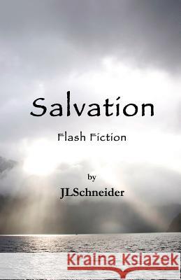 Salvation: Flash Fiction Jl Schneider 9781478770428 Outskirts Press - książka
