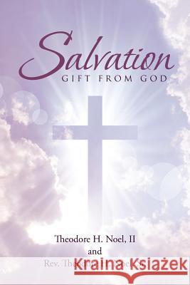Salvation: Gift From God Theodore H Noel, II, REV Theodore H Noel, Sr 9781642588590 Christian Faith - książka