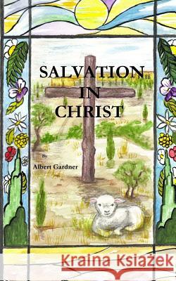 Salvation In Christ Gardner, Albert 9781523669998 Createspace Independent Publishing Platform - książka