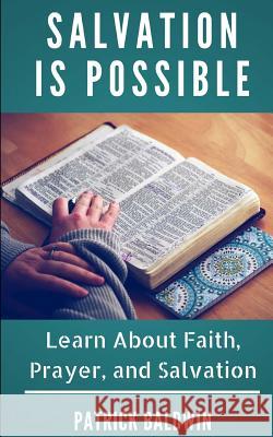 Salvation Is Possible: Learn about Faith, Prayer, and Salvation Patrick Baldwin A. J. F 9781717431370 Createspace Independent Publishing Platform - książka