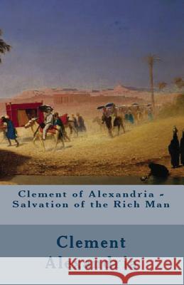 Salvation of the Rich Man Clement Of Alexandria, A M Overett, William Wilson 9781643730660 Lighthouse Publishing - książka