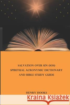 Salvation Over Sin (SOS) Spiritual Acronymic Dictionary and Bible Study Guide Henry Hooks 9781733291934 A&c Marketplace - książka