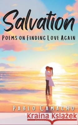 Salvation: Poems on Finding Love Again Pablo Camacho 9798328526982 Independently Published - książka