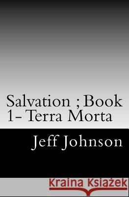 Salvation: Terra Morte: Book One MR Jeff Johnson 9781511888783 Createspace - książka