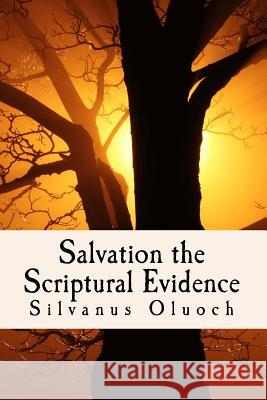Salvation the Scriptural Evidence: How to Know you are Saved Oluoch, Silvanus 9781523908851 Createspace Independent Publishing Platform - książka