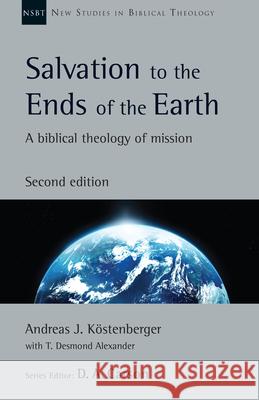 Salvation to the Ends of the Earth: A Biblical Theology of Mission K T. Desmond Alexander D. A. Carson 9780830825363 IVP Academic - książka