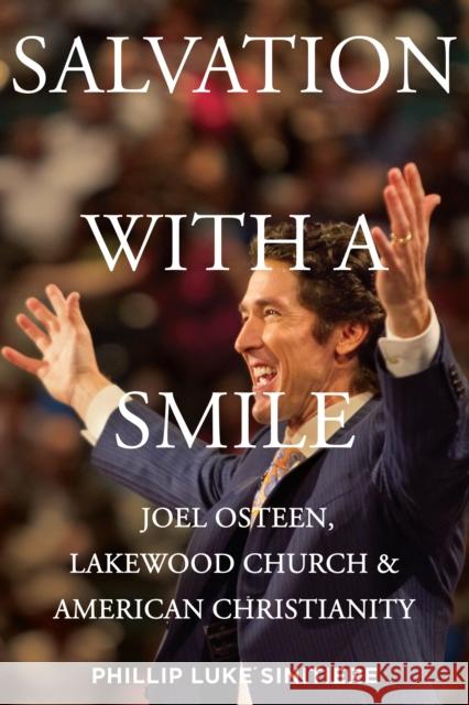 Salvation with a Smile: Joel Osteen, Lakewood Church, and American Christianity Phillip Sinitiere 9780814723883 New York University Press - książka
