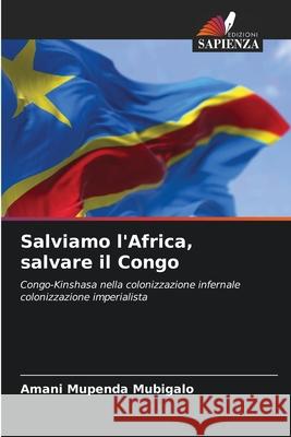 Salviamo l'Africa, salvare il Congo Amani Mupenda Mubigalo 9786205351130 Edizioni Sapienza - książka