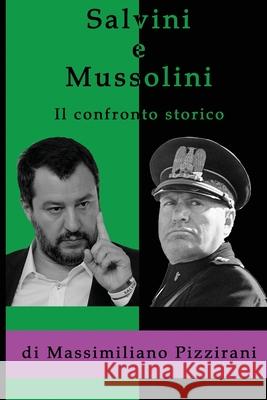 Salvini e Mussolini - Il confronto storico: Come e perchè il duce è migliore del capitano Massimiliano Pizzirani 9781095971239 Independently Published - książka