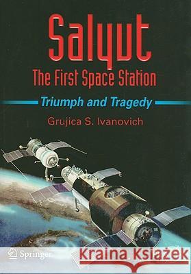 Salyut: The First Space Station: Triumph and Tragedy Ivanovich, Grujica S. 9780387735856 Not Avail - książka