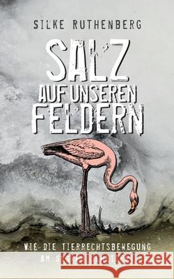 Salz auf unseren Feldern: Wie die Tierrechtsbewegung am System scheitert Silke Ruthenberg 9783819244568 Bod - Books on Demand - książka