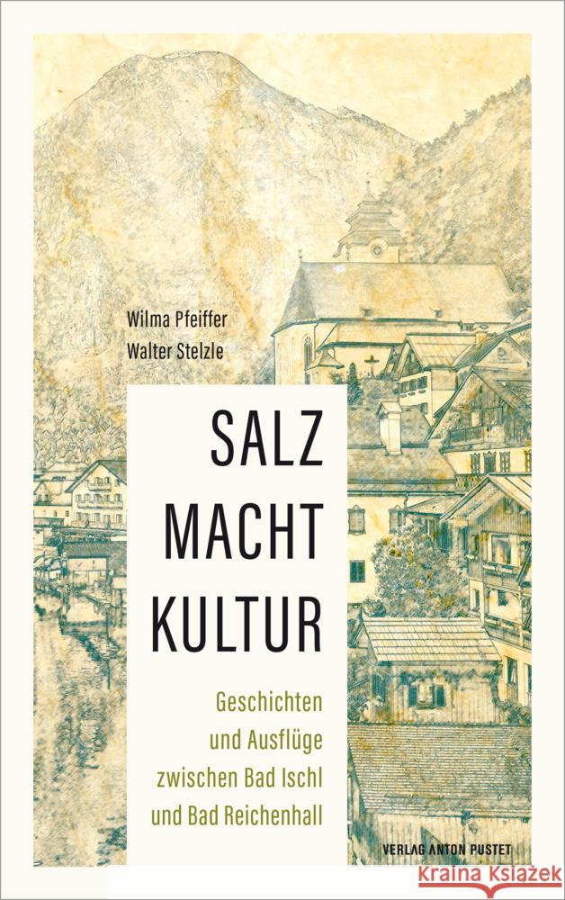 SALZ MACHT KULTUR Pfeiffer, Wilma, Stelzle, Walter 9783702511159 Pustet, Salzburg - książka