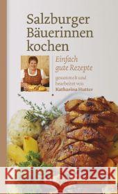 Salzburger Bäuerinnen kochen : Einfach gute Rezepte Hutter, Katharina   9783706624411 Löwenzahn - książka