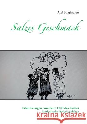 Salzes Geschmack: Erläuterungen zum Kurs 13/II des Faches Katholische Religionslehre Burghausen, Axel 9783753478883 Books on Demand - książka