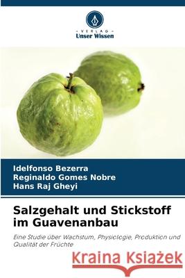 Salzgehalt und Stickstoff im Guavenanbau Idelfonso Bezerra Reginaldo Gomes Nobre Hans Raj Gheyi 9786207543762 Verlag Unser Wissen - książka