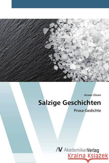 Salzige Geschichten : Prosa-Gedichte Ghani, Anwer 9786200096241 AV Akademikerverlag - książka