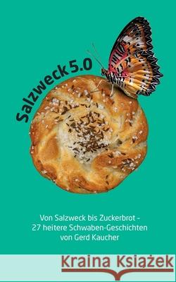 Salzweck 5.0: Von Salzweck bis Zuckerbrot - 27 heitere Schwaben-Geschichten Gerd Kaucher 9783695176878 Bod - Books on Demand - książka