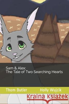 Sam & Alex; The Tale of Two Searching Hearts Holly Wujcik Thom Butler 9781671676619 Independently Published - książka
