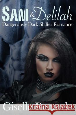 Sam and Delilah: Dangerously Dark Shifter Romance Giselle Renarde 9781514785812 Createspace - książka