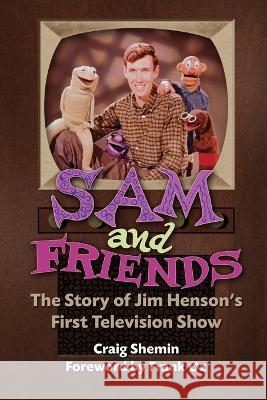 Sam and Friends - The Story of Jim Henson\'s First Television Show Craig Shemin Frank Oz 9781629336206 BearManor Media - książka