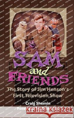 Sam and Friends - The Story of Jim Henson\'s First Television Show (hardback) Craig Shemin Frank Oz 9781629336213 BearManor Media - książka