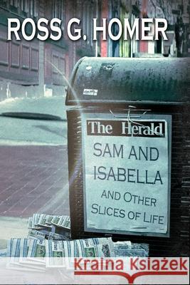 Sam and Isabella and Other Slices of Life Ross G. Homer 9781700748454 Independently Published - książka