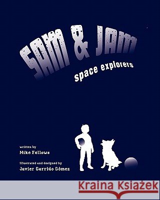 Sam and Jam - Space Explorers! Mike Fellows Javier Garrido Gomez 9781456477233 Createspace - książka