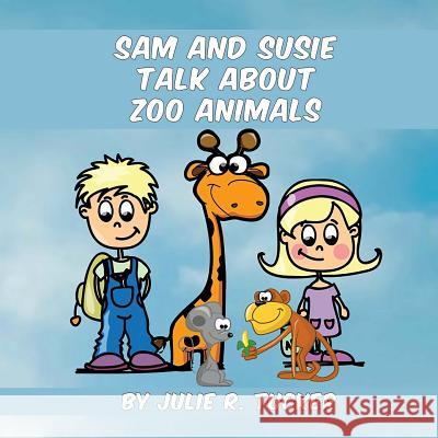 Sam and Susie Talk about Zoo Animals Julie R. Tucker 9781533315878 Createspace Independent Publishing Platform - książka