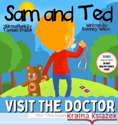 Sam and Ted Visit the Doctor: First Time Experiences Going to the Doctor Book For Toddlers Helping Parents and Guardians by Preparing Kids For Their Nelson, Romney 9781922664464 Life Graduate Publishing Group - książka
