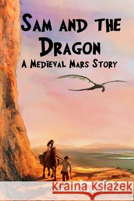 Sam and the Dragon: A Medieval Mars Story Donna Gielow McFarland Phil Wade Travis Perry 9780692319604 Spencer Meadow Press - książka