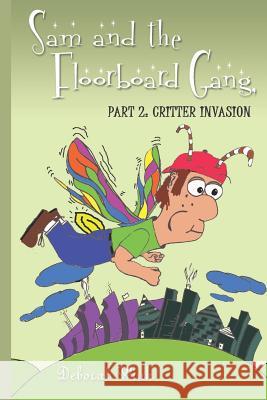 SAM and the FLOORBOARD GANG: Part 2: Critter Invasion Wink, Deborah 9781414084923 Authorhouse - książka