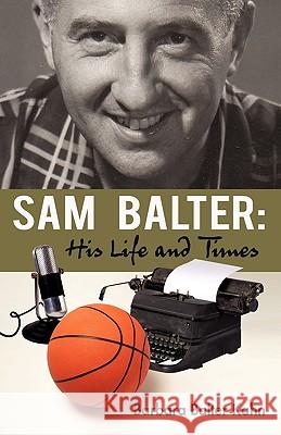 Sam Balter: His Life and Times Barbara Balter Kahn, Balter Kahn 9781450204590 iUniverse - książka