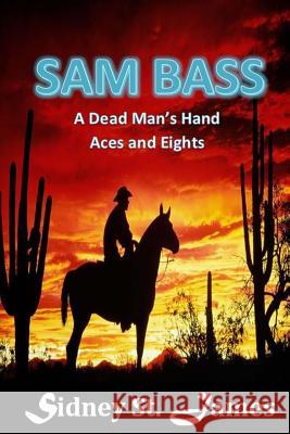 Sam Bass: A Dead Man's Hand - Aces and Eights Sidney St James 9781976372537 Createspace Independent Publishing Platform - książka