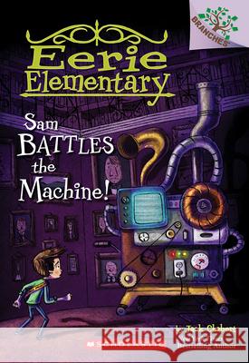 Sam Battles the Machine!: A Branches Book (Eerie Elementary #6): Volume 6 Chabert, Jack 9780545873789 Scholastic Inc. - książka