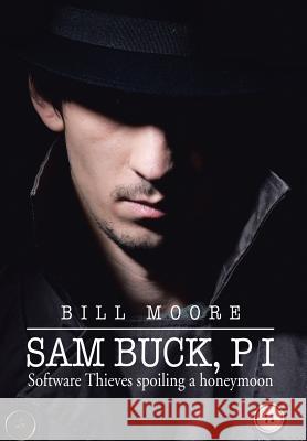 Sam Buck, P I: Software Thieves Spoiling a Honeymoon Moore, Bill 9781499076721 Xlibris Corporation - książka