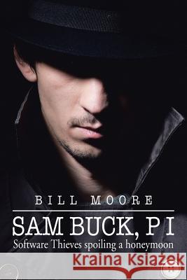 Sam Buck, P I: Software Thieves Spoiling a Honeymoon Moore, Bill 9781499076738 Xlibris Corporation - książka