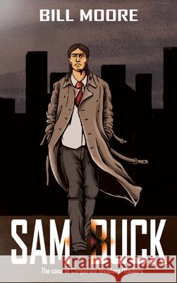 Sam Buck: The case of Corporate Invaders/Raiders Bill Moore 9781957575278 Goldtouch Press, LLC - książka