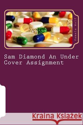 Sam Diamond An Under Cover Assignment: An Under Cover Assignment Wolf, Pamela 9781496023049 Createspace - książka