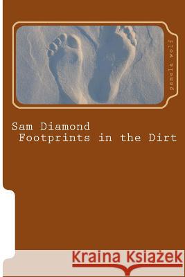 Sam Diamond Footprints in the Dirt Pamela Wolf 9781494747626 Createspace - książka