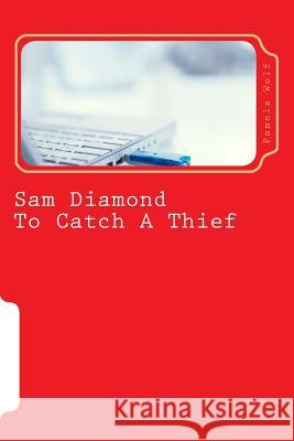 Sam Diamond To Catch A Thief: To Catch A Thief Wolf, Pamela 9781494981808 Createspace - książka