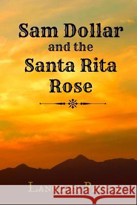 Sam Dollar and the Santa Rita Rose Langdon Pierce 9781984034359 Createspace Independent Publishing Platform - książka