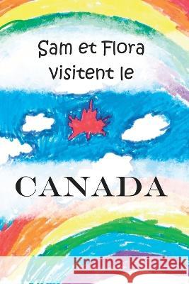 Sam et Flora visitent le Canada Chantal Michaud, Ellie Villeneuve, Sarah Villeneuve 9798847248228 Independently Published - książka